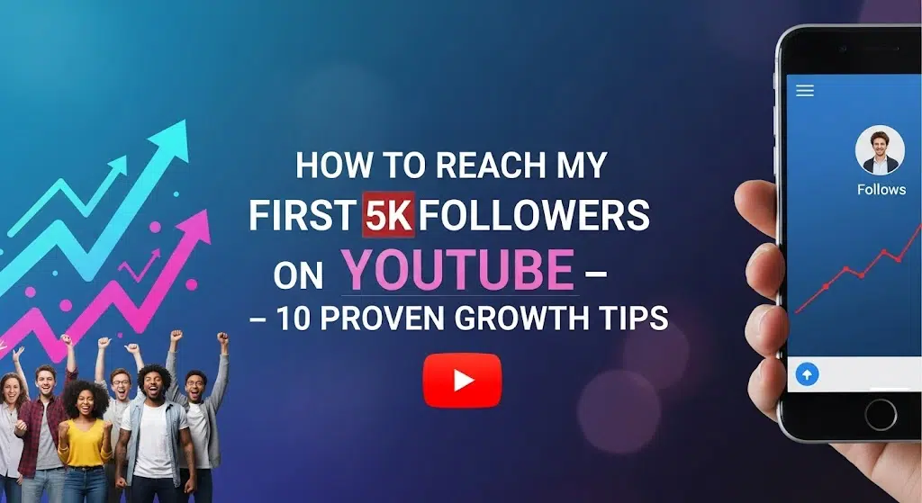 How to Reach My First 5K Followers on YouTube